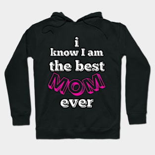 i know i am the best mom ever - pink, black and white Hoodie